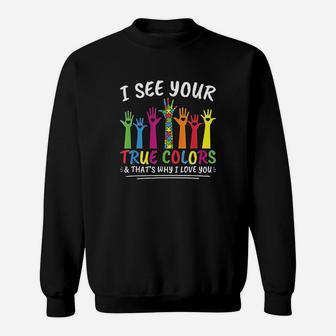 I See Your True Colors That's Why I Love You Autism Sweatshirt | Crazezy