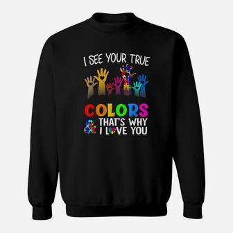 I See Your True Colors Thats Why I Love You Autism Sweatshirt | Crazezy