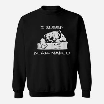 I Sleep Bear Nakd Sweatshirt | Crazezy