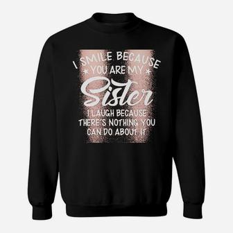 I Smile Because You Are My Sister Sweatshirt | Crazezy