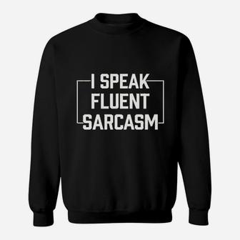 I Speak Fluent Sarcasm Funny Comment Saying Sweatshirt | Crazezy AU