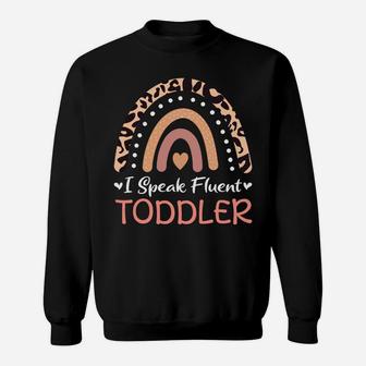 I Speak Fluent Toddler Daycare Provider Teacher Rainbow Sweatshirt Sweatshirt | Crazezy AU