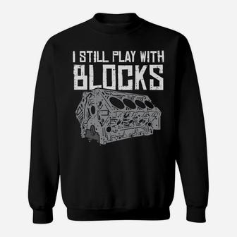 I Still Play With Blocks Cool Racing Car Mechanic Racer Gift Sweatshirt | Crazezy DE