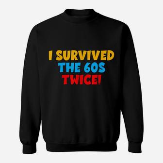 I Survived The 60S Twice The Sixties Twice 70Th Birthday Sweatshirt | Crazezy