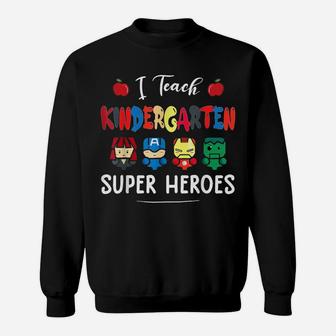 I Teach Kindergarten Superheroes Back To School Teacher Sweatshirt | Crazezy