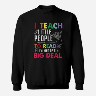 I Teach Little People To Read I Am Kind Of A Big Deal Sweatshirt | Crazezy