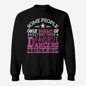 I Teach My Favorite Dancers - Dance Teacher T-Shirt Sweatshirt | Crazezy DE