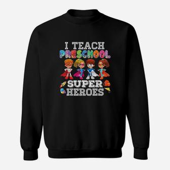 I Teach Preschool Superheroes Sweatshirt | Crazezy DE
