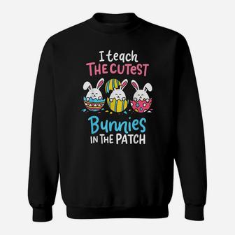 I Teach The Cutest Bunnies In The Patch Teacher Egg Hunting Sweatshirt | Crazezy