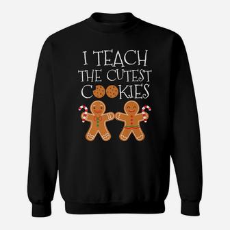 I Teach The Cutest Cookie Teacher Funny Christmas Shirt Gift Sweatshirt | Crazezy