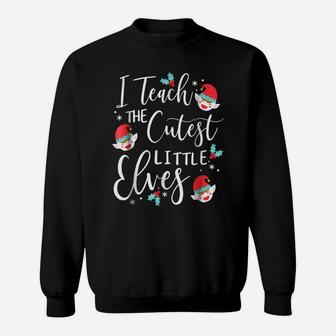 I Teach The Cutest Little Elves Shirt Christmas Gift Shirt Sweatshirt | Crazezy CA