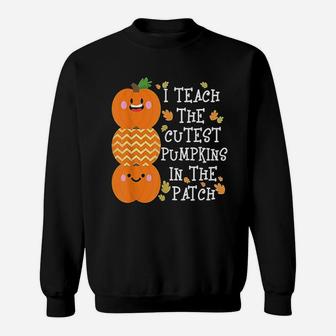 I Teach The Cutest Pumpkins In Patch Sweatshirt | Crazezy