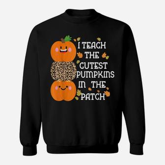 I Teach The Cutest Pumpkins In The Patch Funny Teacher Sweatshirt | Crazezy