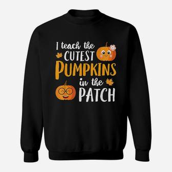 I Teach The Cutest Pumpkins In The Patch Sweatshirt | Crazezy CA