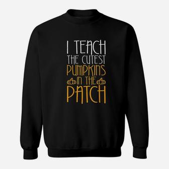 I Teach The Cutest Pumpkins In The Patch Sweatshirt | Crazezy CA