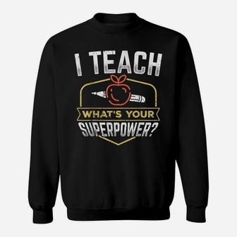 I Teach Whats Your Superpower - Super Teacher Sweatshirt | Crazezy