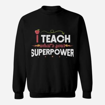 I Teach What's Your Superpower Super Teacher Sweatshirt | Crazezy