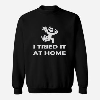 I Tried It At Home Funny Stick Figure Game Sweatshirt | Crazezy UK