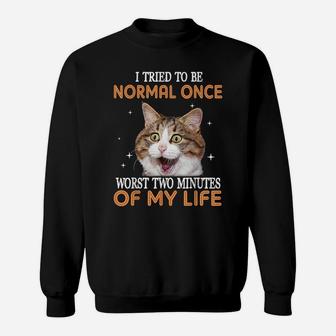 I Tried To Be Normal Once Worst Two Minutes Of My Life Sweatshirt | Crazezy