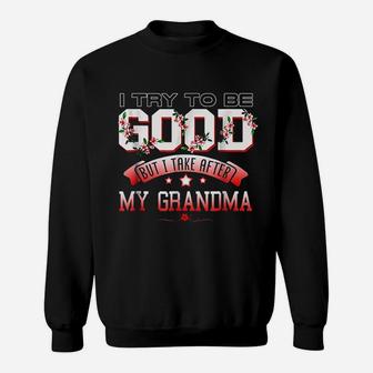I Try To Be Good But I Take After My Grandma Sweatshirt | Crazezy