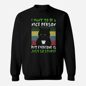 I Want To Be A Nice Person But Everyone Is Just So Stupid Sweatshirt - Monsterry DE