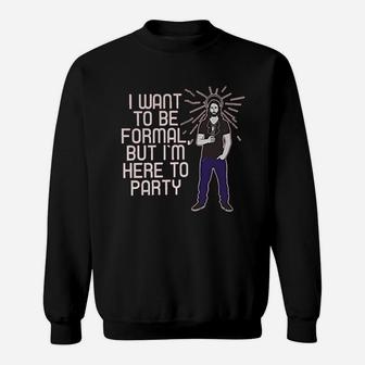 I Want To Be Formal But Im Here To Party Funny Sweatshirt - Thegiftio UK