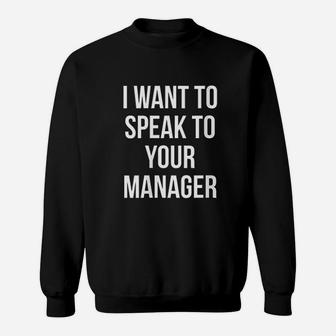 I Want To Speak To Your Manager Funny Humor Sarcasm Sweatshirt | Crazezy