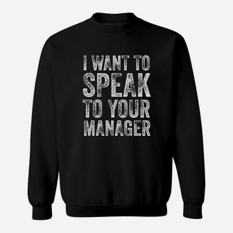 I Want To Speak To Your Manager Funny Vintage Employee Gift Sweatshirt | Crazezy DE