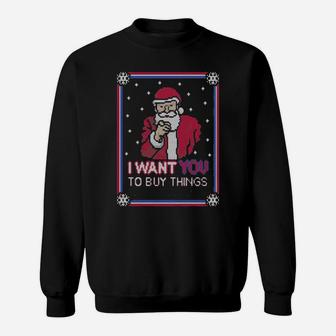 I Want You To Buy Things Santa Clause Xmas Sweatshirt - Monsterry UK
