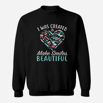 I Was Created To Make Smiles Beautiful Sweatshirt | Crazezy