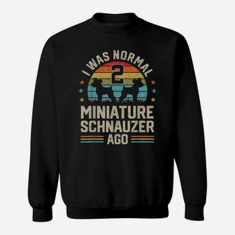 I Was Normal 2 Miniature Schnauzers Ago Dog Dad Mom Owner Sweatshirt | Crazezy AU