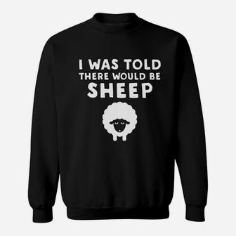 I Was Told There Would Be Sheep Sweatshirt | Crazezy CA