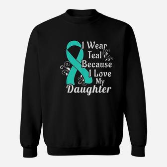I Wear Teal Because I Love My Daughter Sweatshirt - Thegiftio UK