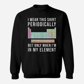 I Wear This Periodically But Only When In My Element Sweatshirt | Crazezy DE