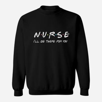 I Will Be There For You Sweatshirt | Crazezy CA