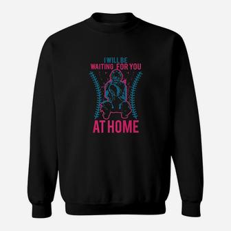I Will Be Waiting For You At Home Sweatshirt | Crazezy