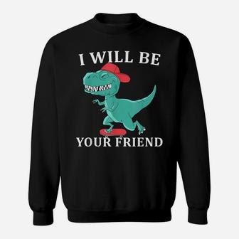 I Will Be Your Friend Be Kind Dinosaur Back To School Sweatshirt | Crazezy DE