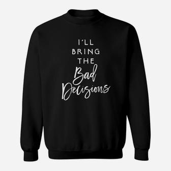 I Will Bring The Bad Decisions Funny Party Group Sweatshirt - Thegiftio UK