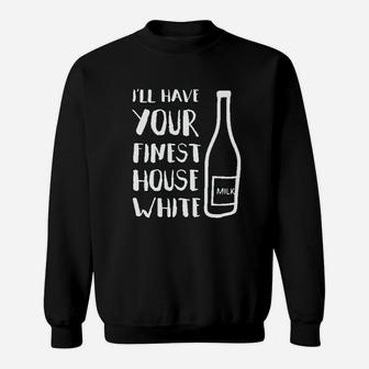 I Will Have Your Finest House White Sweatshirt | Crazezy CA