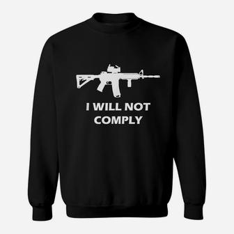 I Will Not Comply Come And Try To Take It Sweatshirt | Crazezy