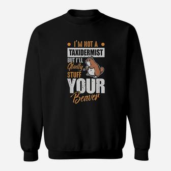 I Will Stuff Your Beaver Sweatshirt | Crazezy