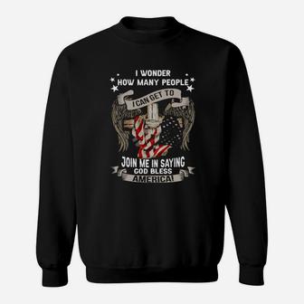I Wonder How Many People I Can Get To Join Me In Saying God Bless America Sweatshirt - Monsterry