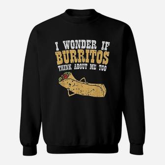 I Wonder If Burritos Think About Me Too Sweatshirt | Crazezy CA