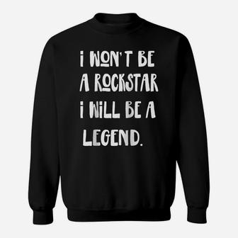 I Won't Be A Rockstar I Will Be A Legend Raglan Baseball Tee Sweatshirt | Crazezy CA