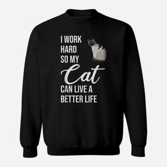 I Work Hard So My Cat Can Live A Better Life Cats Sweatshirt | Crazezy