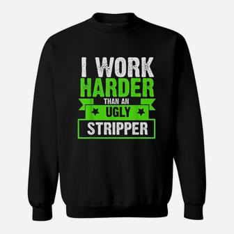 I Work Harder Sweatshirt | Crazezy