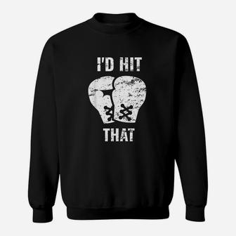I Would Hit That Boxing Sweatshirt | Crazezy