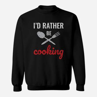 I Would Rather Be Cooking Chef I Love To Cook Sweatshirt | Crazezy