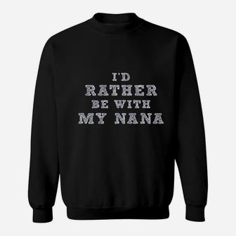 I Would Rather Be With My Nana Sweatshirt | Crazezy CA