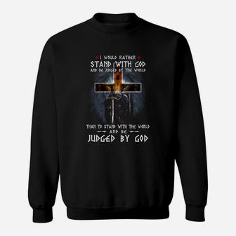 I Would Rather Stand With God And Be Judged By The World Than To Stand With The World Sweatshirt - Thegiftio UK
